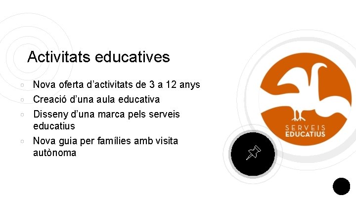 Activitats educatives ￮ ￮ Nova oferta d’activitats de 3 a 12 anys Creació d’una