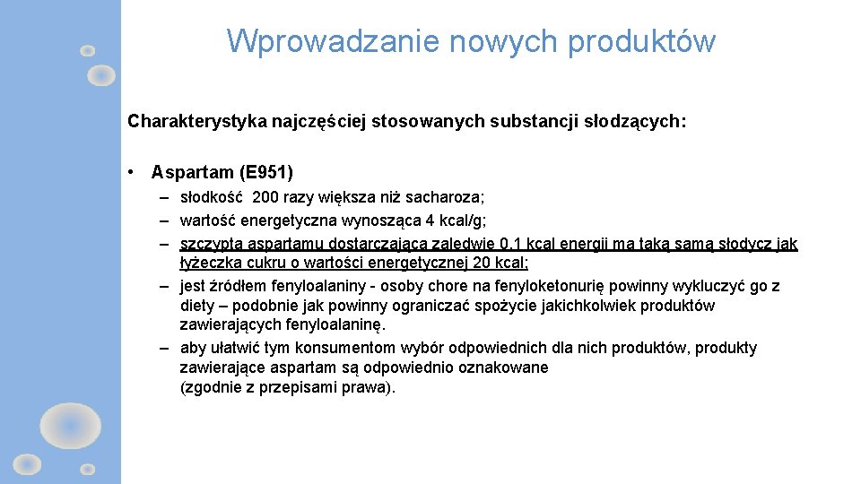 Wprowadzanie nowych produktów Charakterystyka najczęściej stosowanych substancji słodzących: • Aspartam (E 951) – słodkość