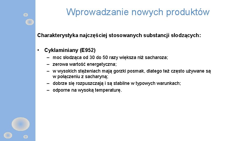 Wprowadzanie nowych produktów Charakterystyka najczęściej stosowanych substancji słodzących: • Cyklaminiany (E 952) – moc Wprowadzanie nowych produktów Charakterystyka najczęściej stosowanych substancji słodzących: • Cyklaminiany (E 952) – moc