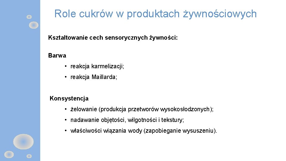 Role cukrów w produktach żywnościowych Kształtowanie cech sensorycznych żywności: Barwa • reakcja karmelizacji; Utrzymanie