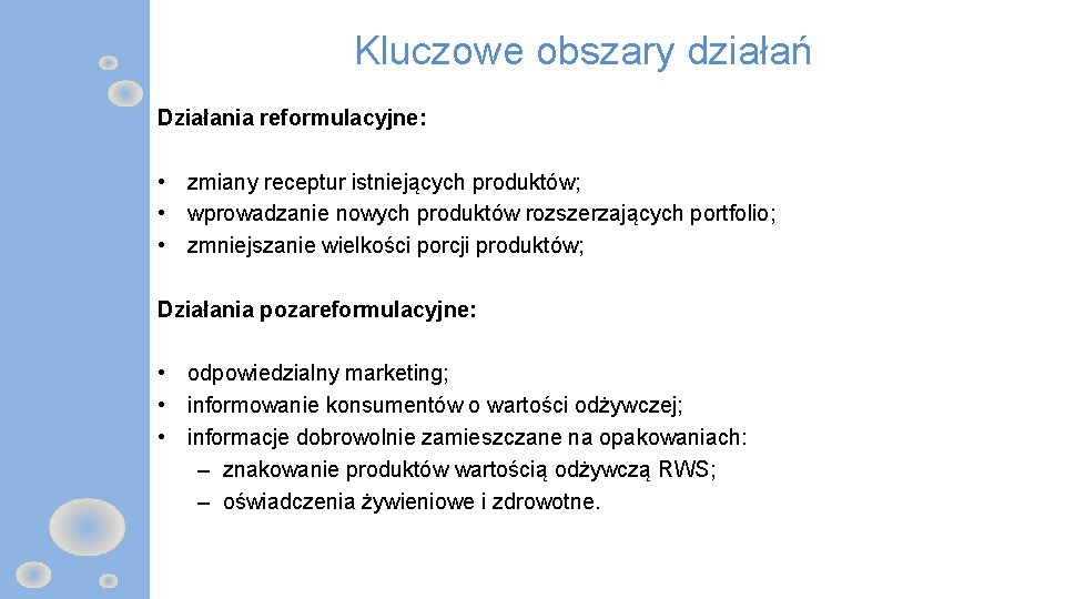 Kluczowe obszary działań Działania reformulacyjne: • zmiany receptur istniejących produktów; • wprowadzanie nowych produktów