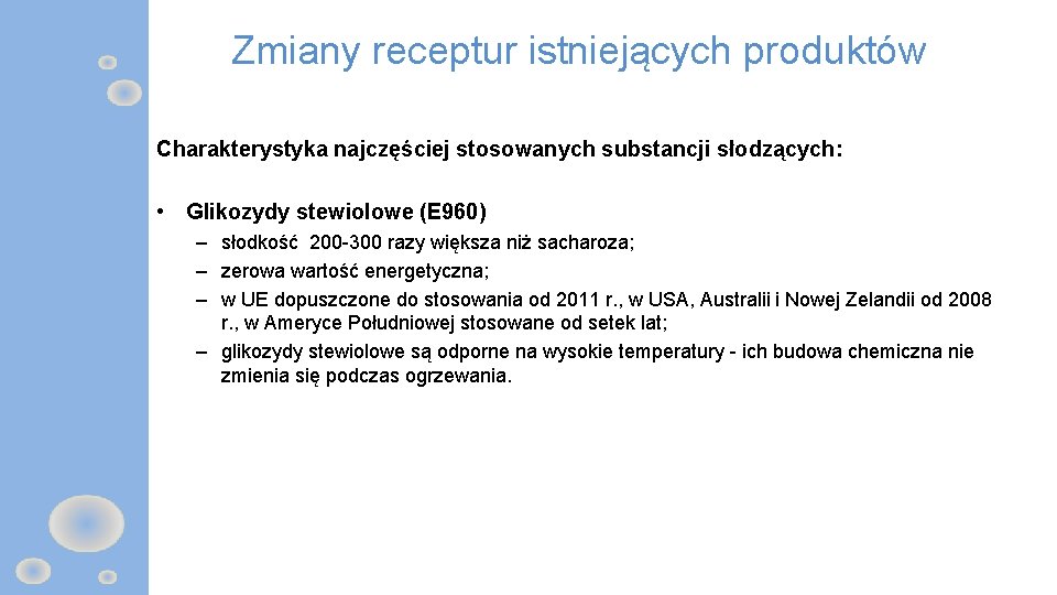 Zmiany receptur istniejących produktów Charakterystyka najczęściej stosowanych substancji słodzących: • Glikozydy stewiolowe (E 960)