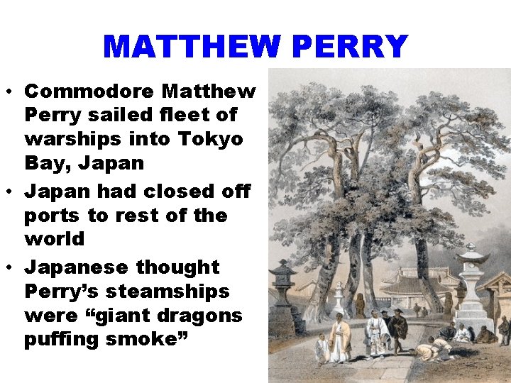 MATTHEW PERRY • Commodore Matthew Perry sailed fleet of warships into Tokyo Bay, Japan