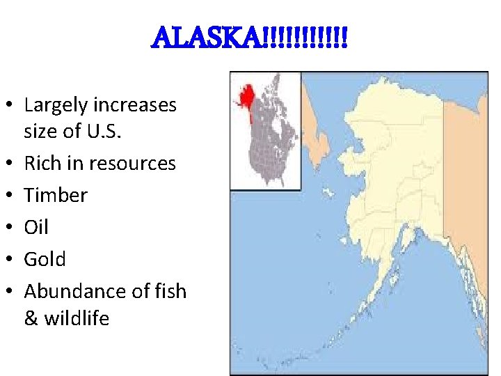 ALASKA!!!!!! • Largely increases size of U. S. • Rich in resources • Timber