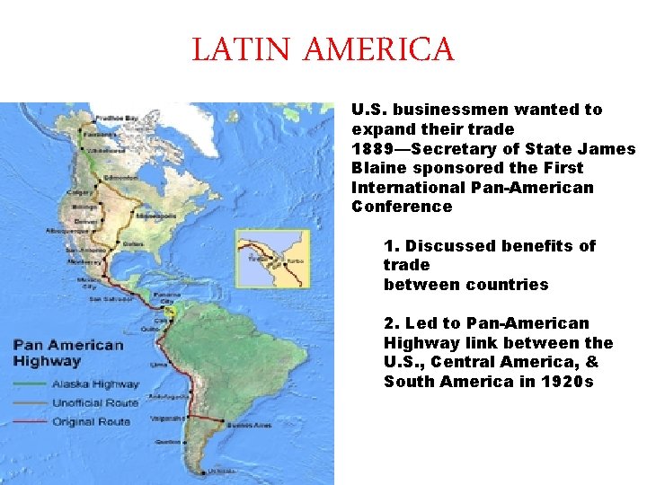 LATIN AMERICA U. S. businessmen wanted to expand their trade 1889—Secretary of State James