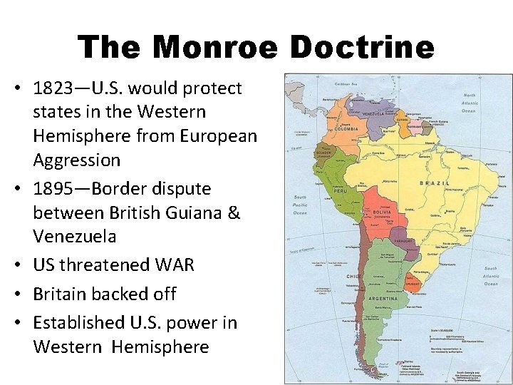 The Monroe Doctrine • 1823—U. S. would protect states in the Western Hemisphere from