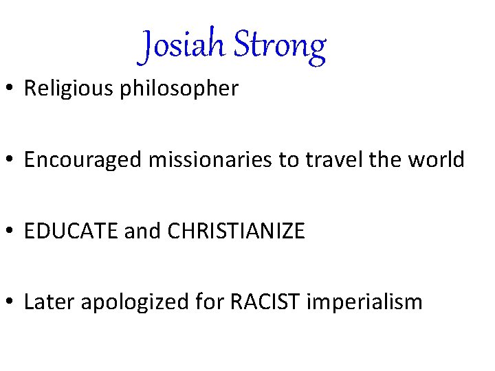 Josiah Strong • Religious philosopher • Encouraged missionaries to travel the world • EDUCATE