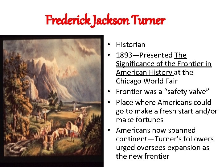 Frederick Jackson Turner • Historian • 1893—Presented The Significance of the Frontier in American