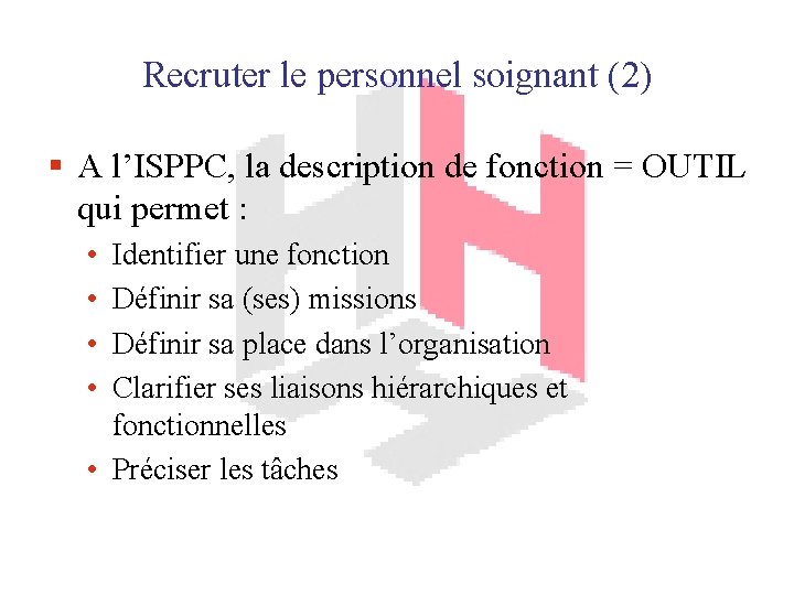 Recruter le personnel soignant (2) § A l’ISPPC, la description de fonction = OUTIL