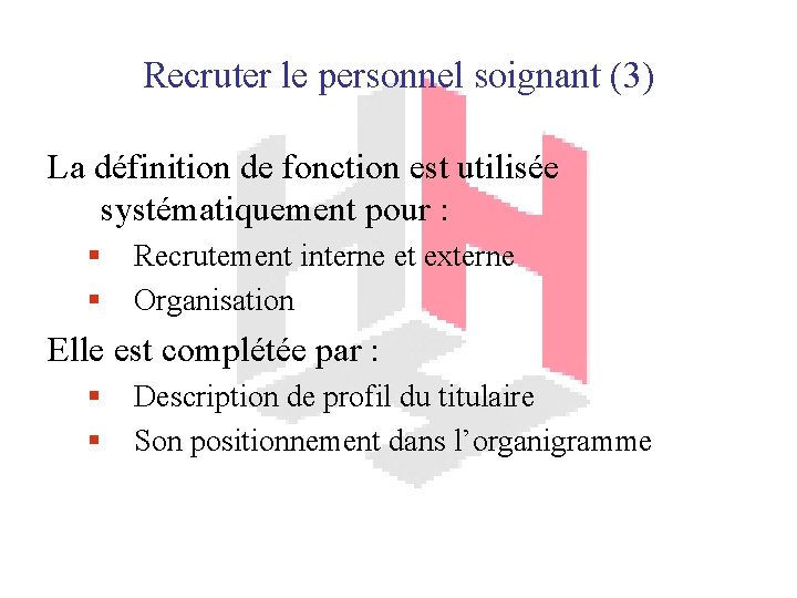 Recruter le personnel soignant (3) La définition de fonction est utilisée systématiquement pour :