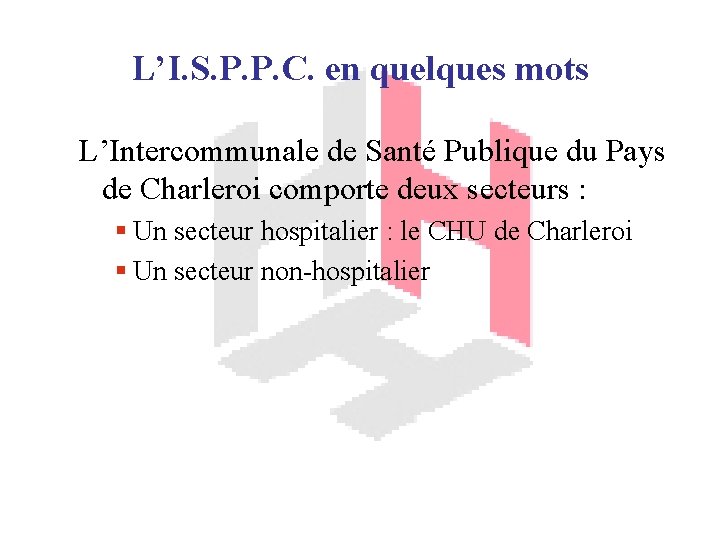 L’I. S. P. P. C. en quelques mots L’Intercommunale de Santé Publique du Pays