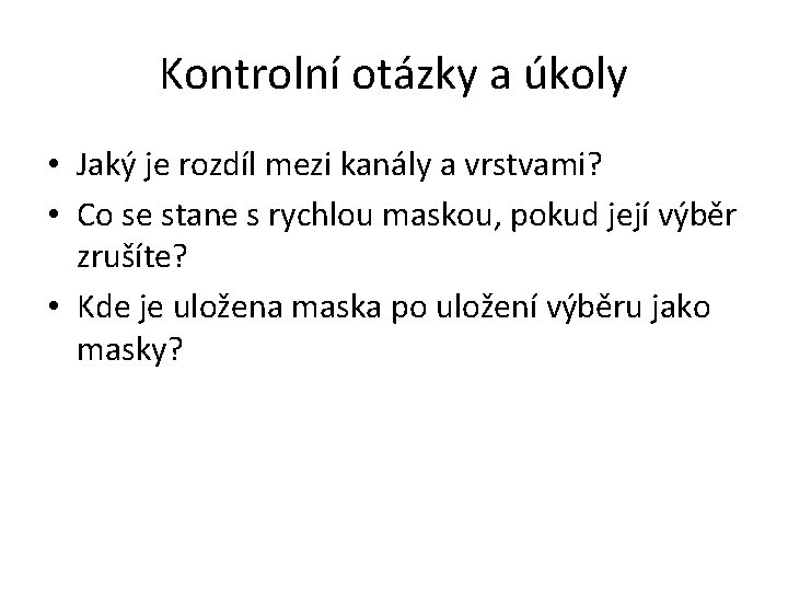 Kontrolní otázky a úkoly • Jaký je rozdíl mezi kanály a vrstvami? • Co