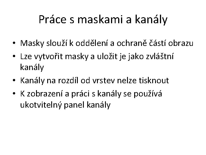 Práce s maskami a kanály • Masky slouží k oddělení a ochraně částí obrazu