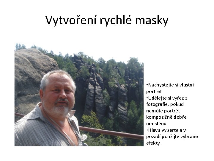 Vytvoření rychlé masky • Nachystejte si vlastní portrét • Udělejte si výřez z fotografie,