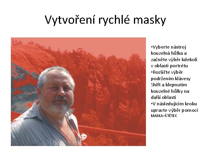 Vytvoření rychlé masky • Vyberte nástroj kouzelná hůlka a začněte výběr kdekoli v oblasti