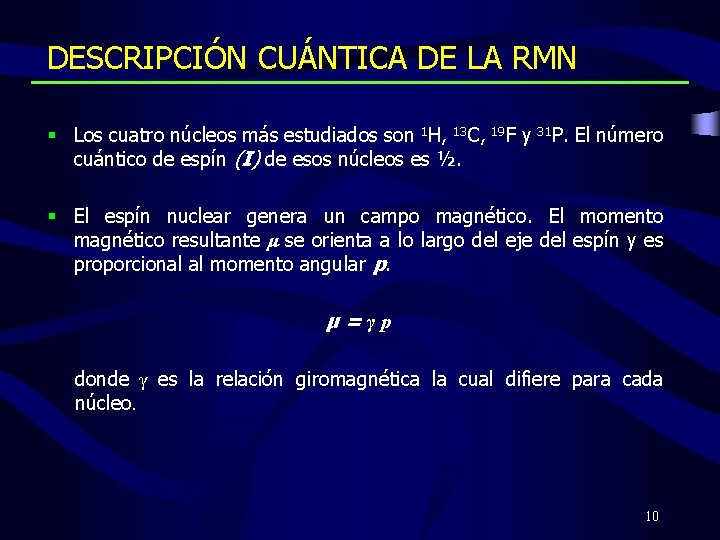 DESCRIPCIÓN CUÁNTICA DE LA RMN § Los cuatro núcleos más estudiados son 1 H,