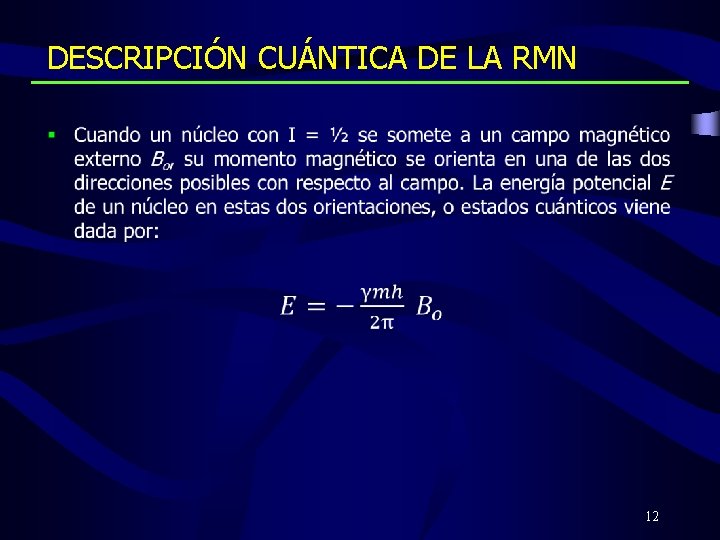 DESCRIPCIÓN CUÁNTICA DE LA RMN • 12 