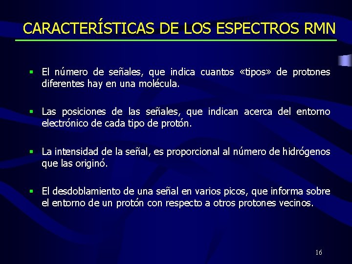 CARACTERÍSTICAS DE LOS ESPECTROS RMN § El número de señales, que indica cuantos «tipos»