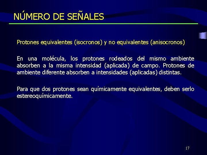 NÚMERO DE SEÑALES Protones equivalentes (isocronos) y no equivalentes (anisocronos) En una molécula, los