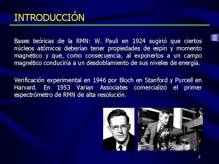 INTRODUCCIÓN Bases teóricas de la RMN: W. Pauli en 1924 sugirió que ciertos núcleos