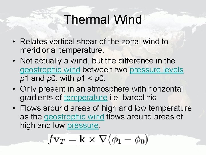 Thermal Wind • Relates vertical shear of the zonal wind to meridional temperature. •