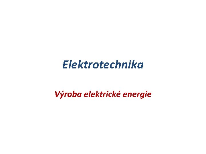 Elektrotechnika Výroba elektrické energie 