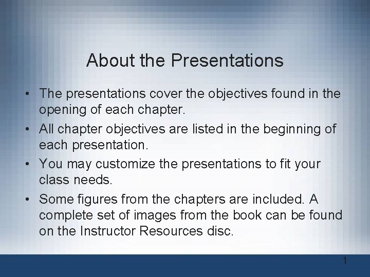 About the Presentations • The presentations cover the objectives found in the opening of