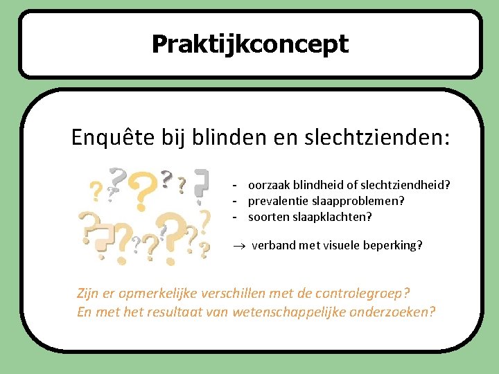 Praktijkconcept Enquête bij blinden en slechtzienden: - oorzaak blindheid of slechtziendheid? - prevalentie slaapproblemen?