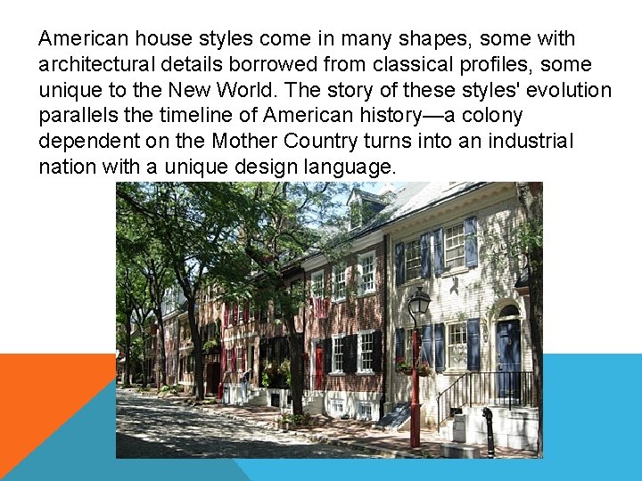 American house styles come in many shapes, some with architectural details borrowed from classical