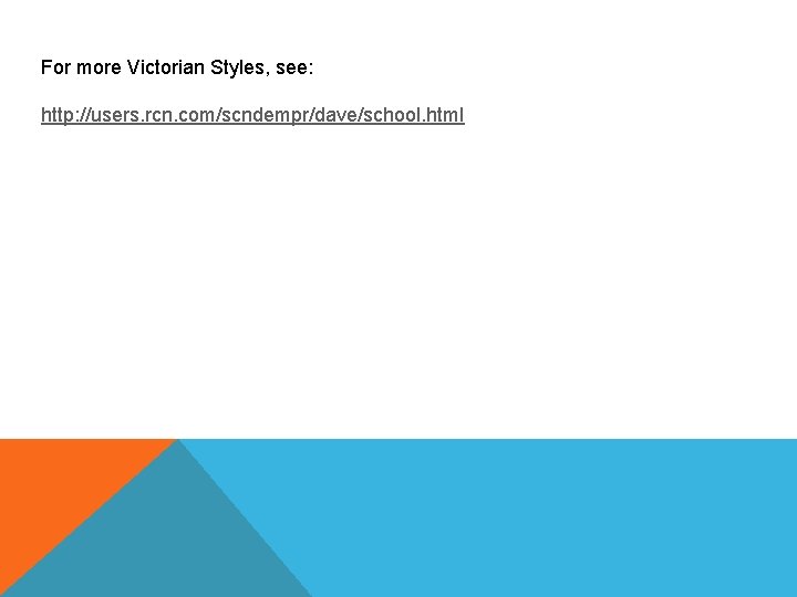 For more Victorian Styles, see: http: //users. rcn. com/scndempr/dave/school. html 