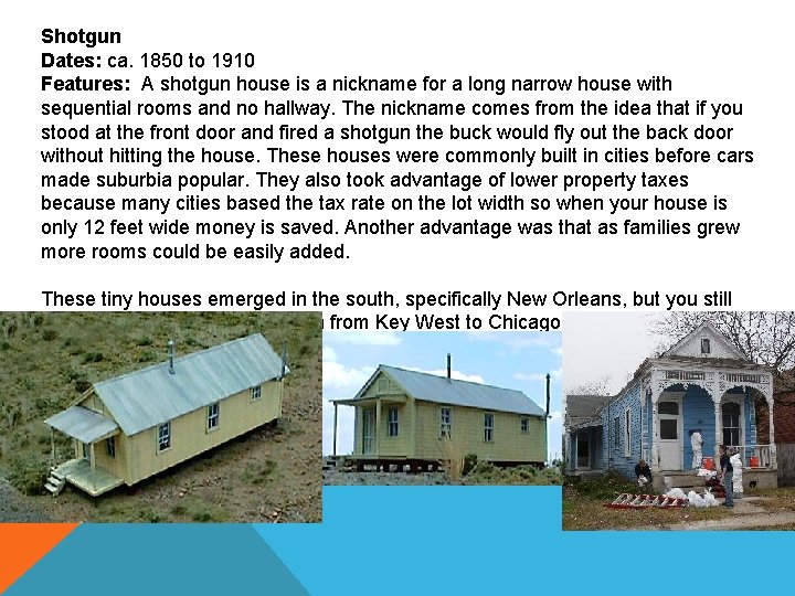 Shotgun Dates: ca. 1850 to 1910 Features: A shotgun house is a nickname for