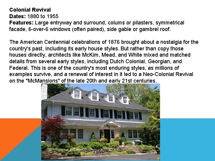 Colonial Revival Dates: 1880 to 1955 Features: Large entryway and surround, colums or pilasters,