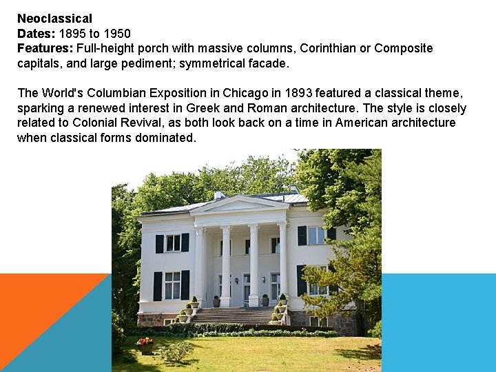 Neoclassical Dates: 1895 to 1950 Features: Full-height porch with massive columns, Corinthian or Composite