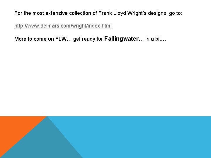 For the most extensive collection of Frank Lloyd Wright’s designs, go to: http: //www.