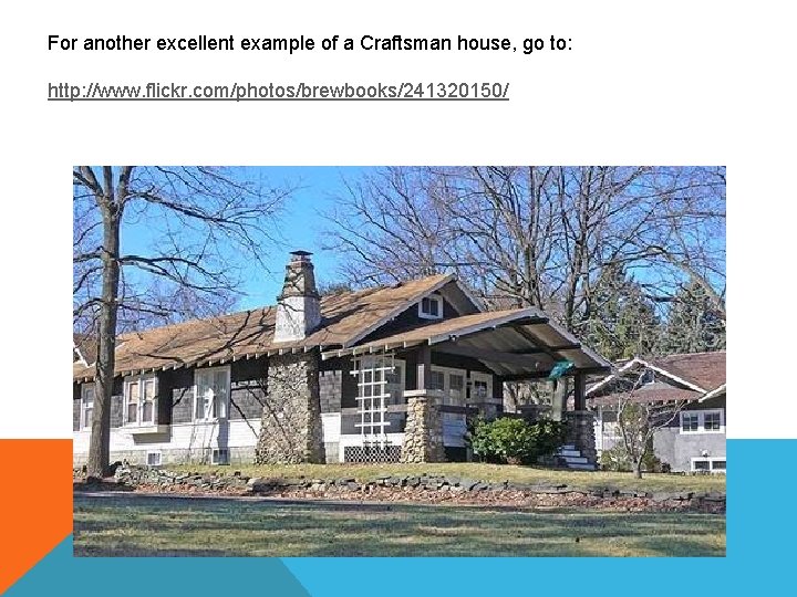 For another excellent example of a Craftsman house, go to: http: //www. flickr. com/photos/brewbooks/241320150/