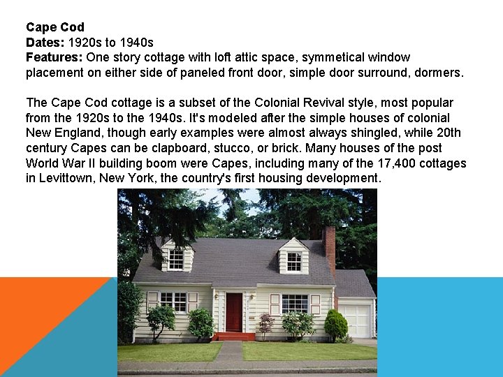 Cape Cod Dates: 1920 s to 1940 s Features: One story cottage with loft