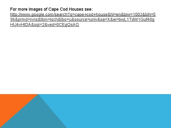 For more images of Cape Cod Houses see: http: //www. google. com/search? q=cape+cod+house&hl=en&biw=1003&bih=5 96&prmd=ivns&tbm=isch&tbo=u&source=univ&sa=X&ei=bw.