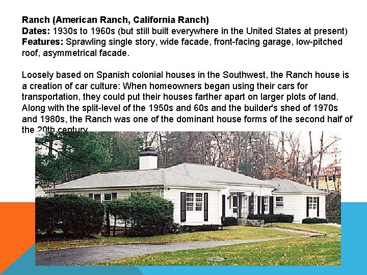 Ranch (American Ranch, California Ranch) Dates: 1930 s to 1960 s (but still built