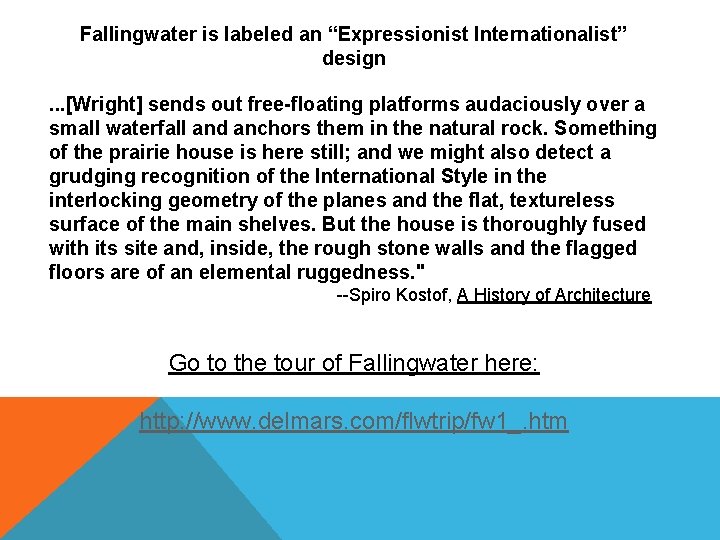 Fallingwater is labeled an “Expressionist Internationalist” design. . . [Wright] sends out free-floating platforms