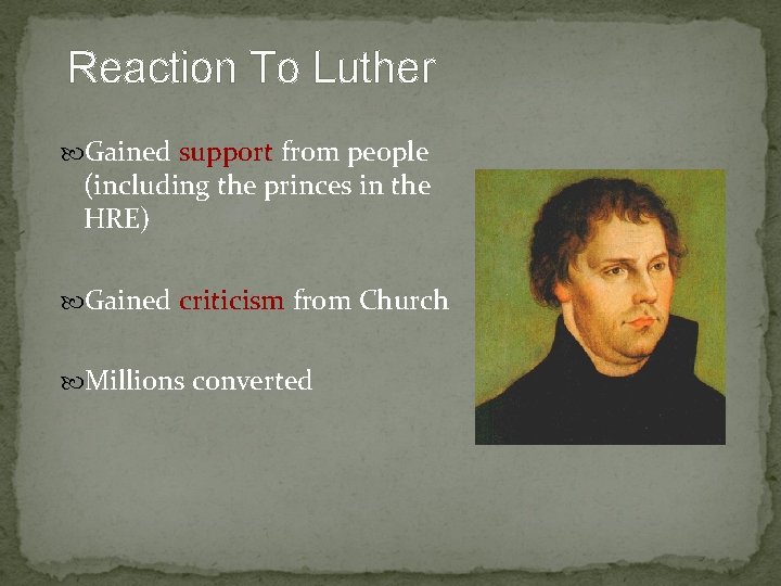 Reaction To Luther Gained support from people (including the princes in the HRE) Gained