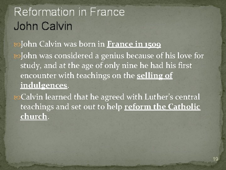 Reformation in France John Calvin was born in France in 1509 John was considered