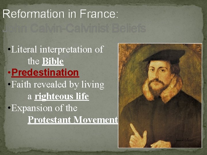 Reformation in France: John Calvin-Calvinist Beliefs • Literal interpretation of the Bible • Predestination