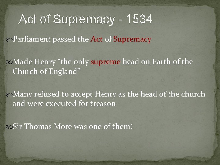 Act of Supremacy - 1534 Parliament passed the Act of Supremacy Made Henry “the