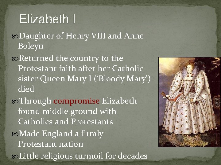 Elizabeth I Daughter of Henry VIII and Anne Boleyn Returned the country to the