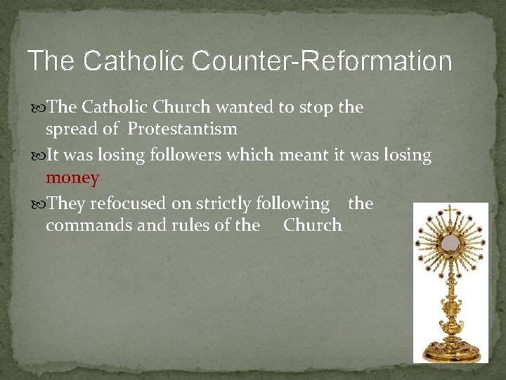 The Catholic Counter-Reformation The Catholic Church wanted to stop the spread of Protestantism It