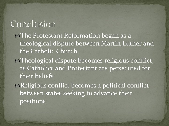 Conclusion The Protestant Reformation began as a theological dispute between Martin Luther and the