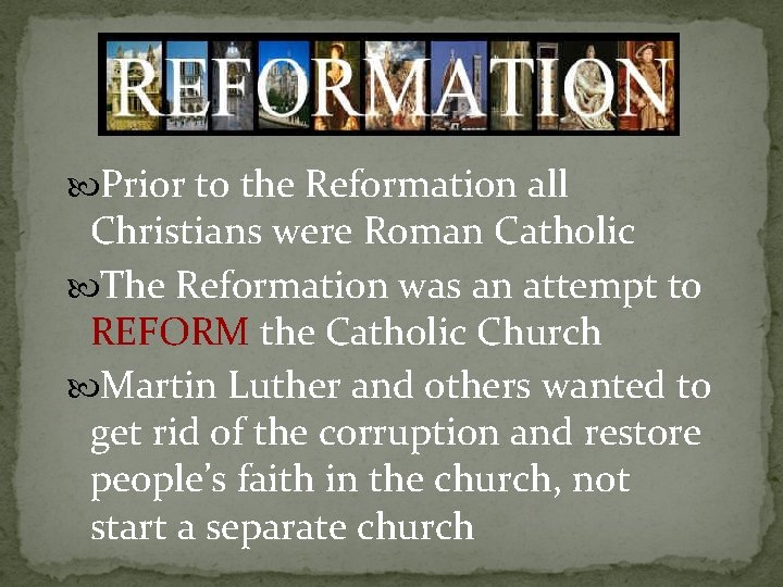  Prior to the Reformation all Christians were Roman Catholic The Reformation was an