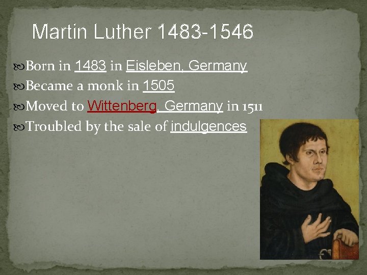 Martin Luther 1483 -1546 Born in 1483 in Eisleben, Germany Became a monk in