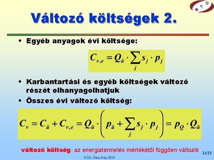 Változó költségek 2. • Egyéb anyagok évi költsége: • Karbantartási és egyéb költségek változó