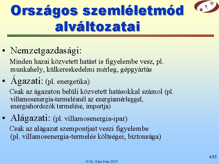 Országos szemléletmód alváltozatai • Nemzetgazdasági: Minden hazai közvetett hatást is figyelembe vesz, pl. munkahely,